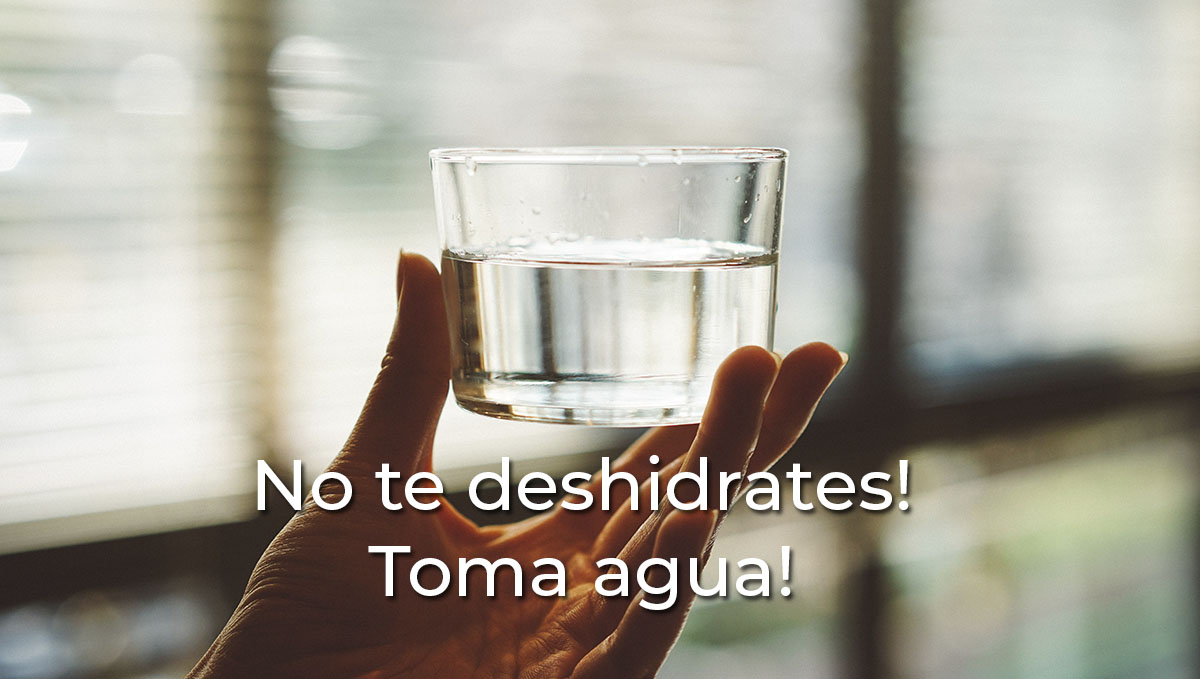 No te deshidrates! Toma agua! No te deshidrates! Toma agua!