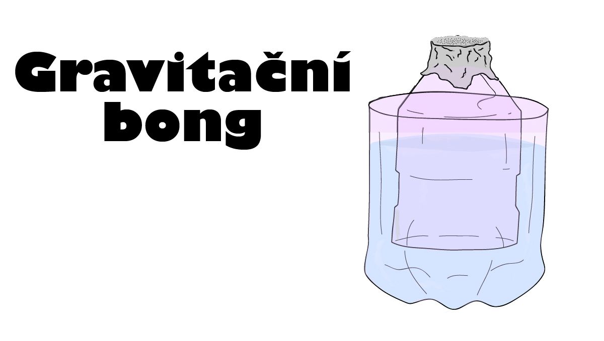 Co je gravitační bong a jak ho postavit