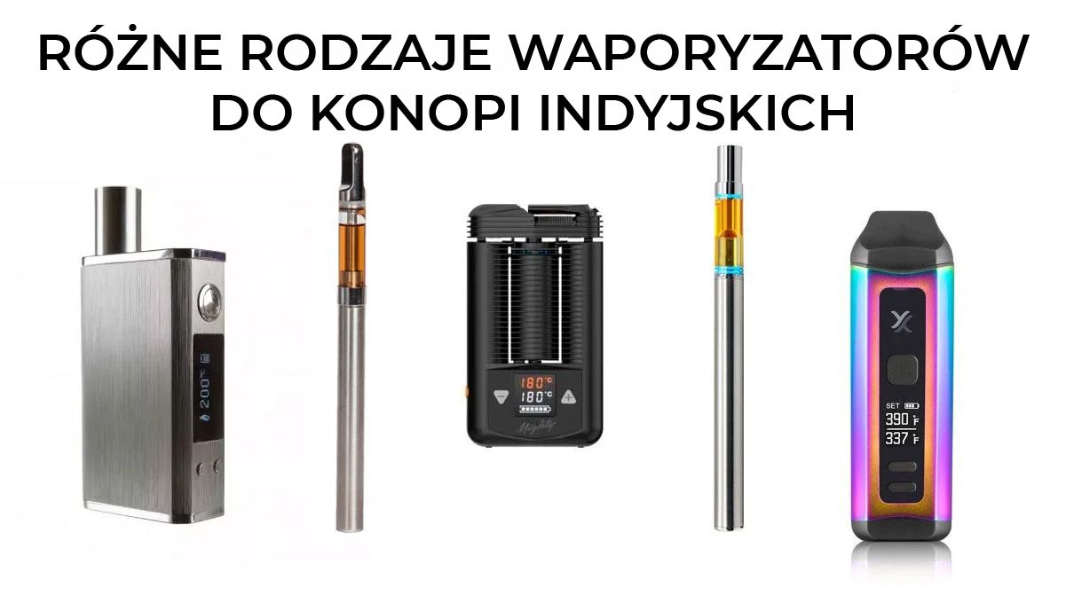 Różne rodzaje waporyzatorów do marihuany